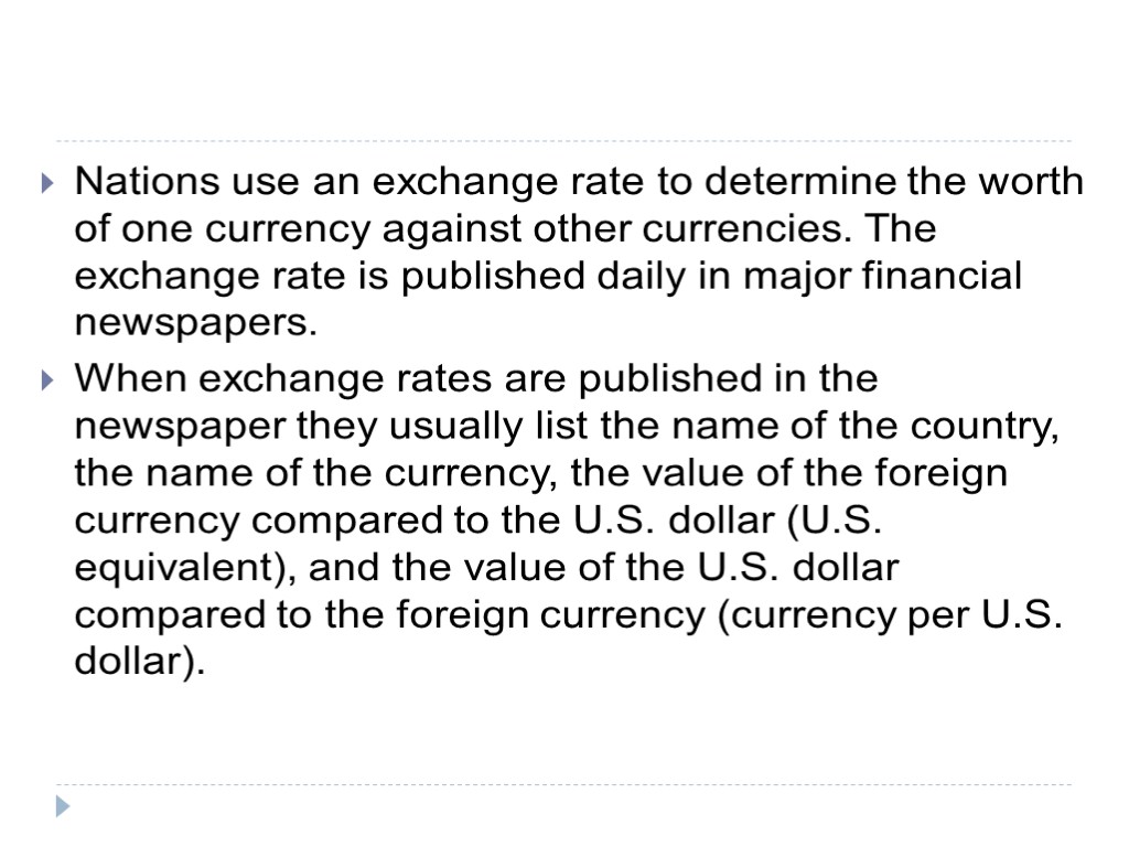 Nations use an exchange rate to determine the worth of one currency against other